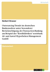 Title: Outsourcing-Trends im deutschen Bankensektor. Transaction-Banking der "Kreditfabriken" norisbank AG und Aareal Hypotheken-Management GmbH