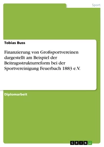 Titel: Finanzierung von Großsportvereinen dargestellt am Beispiel der Beitragsstrukturreform bei der Sportvereinigung Feuerbach 1883 e.V.