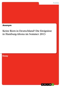 Titel: Keine Riots in Deutschland? Die Ereignisse in Hamburg-Altona im Sommer 2013