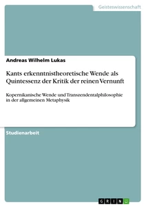 Titel: Kants erkenntnistheoretische Wende als Quintessenz der Kritik der reinen Vernunft