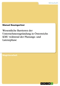 Title: Wesentliche Barrieren der Unternehmensgründung in Österreichs KMU während der Planungs- und Latenzphase