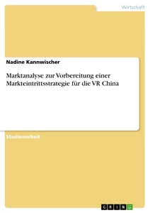 Titel: Marktanalyse zur Vorbereitung einer Markteintrittsstrategie für die VR China