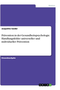Titel: Prävention in der Gesundheitspsychologie. Handlungsfelder universeller und individueller Prävention