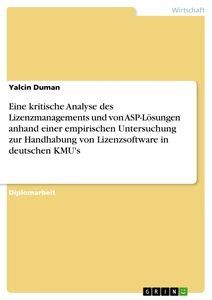 Titel: Eine kritische Analyse des Lizenzmanagements und von ASP-Lösungen anhand einer empirischen Untersuchung zur Handhabung von Lizenzsoftware in deutschen KMU's