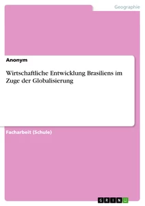 Titel: Wirtschaftliche Entwicklung Brasiliens im Zuge der Globalisierung