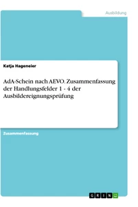 Title: AdA-Schein nach AEVO. Zusammenfassung der Handlungsfelder 1 - 4 der Ausbildereignungsprüfung