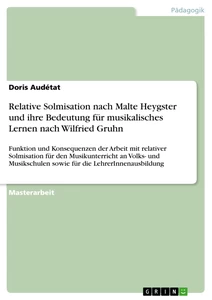 Titel: Relative Solmisation nach Malte Heygster und ihre Bedeutung für musikalisches Lernen nach Wilfried Gruhn