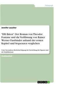 Title: "Effi Briest": Der Roman von Theodor Fontane und die Verfilmung von Rainer Werner Fassbinder anhand der ersten Kapitel und Sequenzen verglichen