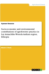 Title: Socio-economic and environmental contributions of agroforestry practice in Lay Armachiho Woreda Amhara region, Ethiopia