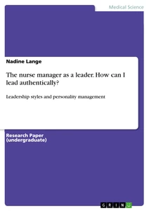 Title: The nurse manager as a leader. How can I lead authentically?