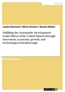 Title: Fulfilling the Sustainable Development Goals (SDGs) of the United Nations through innovation, economic growth, and technological breakthrough