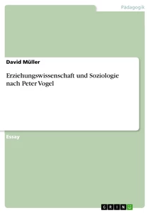 Titel: Erziehungswissenschaft und Soziologie nach Peter Vogel
