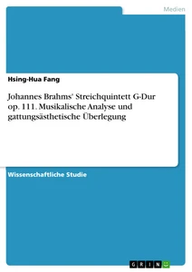 Title: Johannes Brahms' Streichquintett G-Dur op. 111. Musikalische Analyse und gattungsästhetische Überlegung