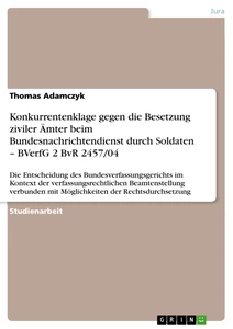 Titel: Konkurrentenklage gegen die Besetzung ziviler Ämter  beim Bundesnachrichtendienst durch Soldaten –   BVerfG 2 BvR 2457/04