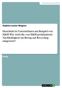 Titel: Heuchelei in Unternehmen am Beispiel von H&M. Wie wird die von H&M proklamierte Nachhaltigkeit im Bezug auf Recycling umgesetzt?