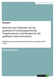 Titel: Entwurf einer Fallstudie mit der qualitativen Forschungsmethode. Vorgehensweise und Beispiel für die qualitative Interviewanalyse