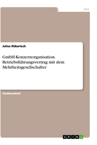Titel: GmbH-Konzernorganisation. Betriebsführungsvertrag mit dem Mehrheitsgesellschafter