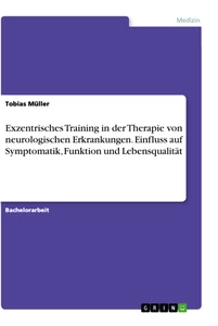 Title: Exzentrisches Training in der Therapie von neurologischen Erkrankungen. Einfluss auf Symptomatik, Funktion und Lebensqualität