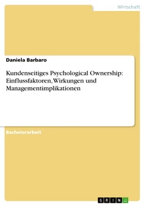 Titel: Kundenseitiges Psychological Ownership: Einflussfaktoren, Wirkungen und Managementimplikationen