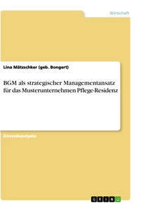 Titel: BGM als strategischer Managementansatz für das Musterunternehmen Pflege-Residenz