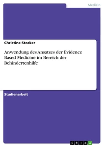 Titel: Anwendung des Ansatzes der  Evidence Based Medicine  im Bereich der Behindertenhilfe