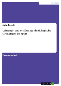 Titel: Leistungs- und ernährungsphysiologische Grundlagen im Sport