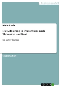 Titel: Die Aufklärung in Deutschland nach Thomasius und Kant