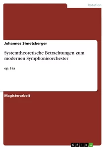 Titel: Systemtheoretische Betrachtungen zum modernen Symphonieorchester