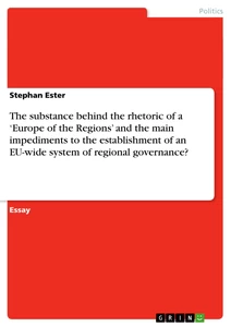 Titel: The substance behind the rhetoric of a ‘Europe of the Regions’ and  the main impediments to the establishment of an EU-wide system of regional governance?