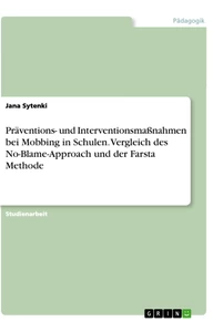 Titel: Präventions- und Interventionsmaßnahmen bei Mobbing in Schulen. Vergleich des No-Blame-Approach und der Farsta Methode