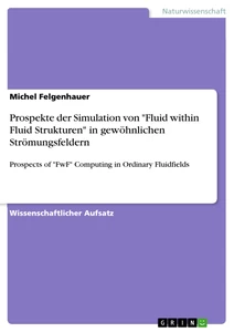 Titel: Prospekte der Simulation von „Fluid within Flud Strukturen“ in gewöhnlichen Strömungsfeldern