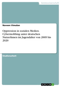 Titel: Oppression in sozialen Medien. Cybermobbing unter deutsche NutzerInnen im Jugendalter von 2009 bis 2020