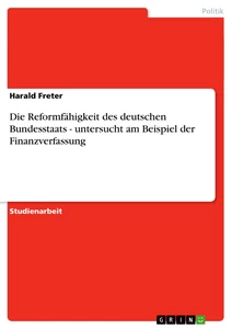 Titel: Die Reformfähigkeit des deutschen Bundesstaats - untersucht am Beispiel der Finanzverfassung
