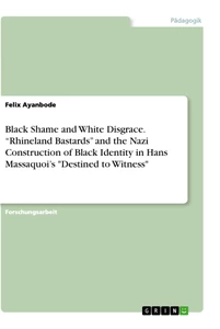 Title: Black Shame and White Disgrace. “Rhineland Bastards” and the Nazi Construction of Black Identity in Hans Massaquoi’s "Destined to Witness"