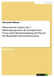 Titre: Ökonomische Analyse des 7. Rahmenprogramms der Europäischen Union unter Berücksichtigung der Theorie der Regionalen Innovationssysteme