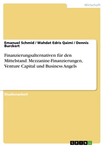 Titel: Finanzierungsalternativen für den Mittelstand. Mezzanine-Finanzierungen, Venture Capital und Business Angels