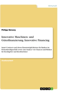 Titel: Innovative Maschinen- und Güterfinanzierung. Innovative Financing