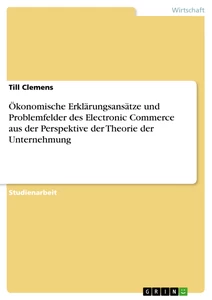 Titel: Ökonomische Erklärungsansätze und Problemfelder des Electronic Commerce aus der Perspektive der Theorie der Unternehmung