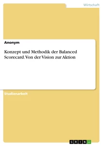 Titel: Konzept und Methodik der Balanced Scorecard. Von der Vision zur Aktion