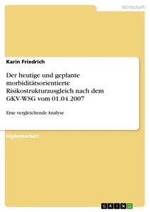 Title: Der heutige und geplante morbiditätsorientierte Risikostrukturausgleich nach dem GKV-WSG vom 01.04.2007