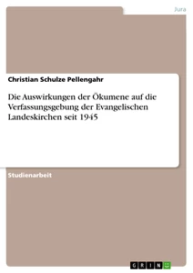 Title: Die Auswirkungen der Ökumene auf die Verfassungsgebung der Evangelischen Landeskirchen seit 1945