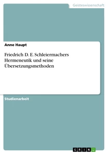 Titel: Friedrich D. E. Schleiermachers Hermeneutik und seine Übersetzungsmethoden