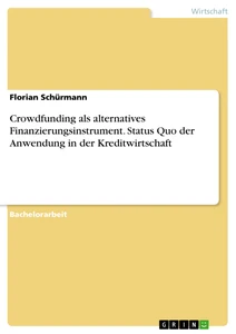 Titel: Crowdfunding als alternatives Finanzierungsinstrument. Status Quo der Anwendung in der Kreditwirtschaft