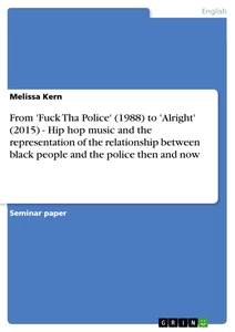 From 'Fuck Tha Police' (1988) to 'Alright' (2015) - Hip hop music and the representation of the relationship between black people and the police then and now