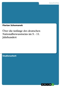 Titel: Über die Anfänge des deutschen Nationalbewusstseins im 9. - 11. Jahrhundert