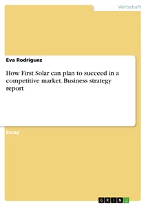 Titel: How First Solar can plan to succeed in a competitive market. Business strategy resport