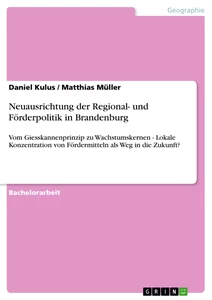Titel: Neuausrichtung der Regional- und Förderpolitik in Brandenburg