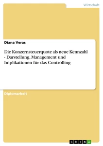Titel: Die Konzernsteuerquote als neue Kennzahl - Darstellung, Management und Implikationen für das Controlling