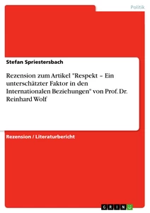 Titel: Rezension zum Artikel "Respekt – Ein unterschätzter Faktor in den Internationalen Beziehungen" von Prof. Dr. Reinhard Wolf 