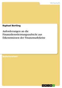Titel: Anforderungen an die Finanzdienstleistungsaufsicht aus Erkenntnissen der Finanzmarktkrise
